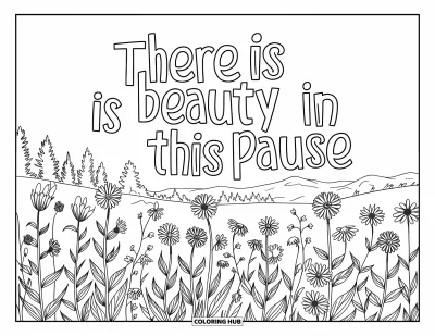 Coloriage de santé mentale pour adultes : Un champ de fleurs murmure « There Is Beauty in This Pause » au-dessus