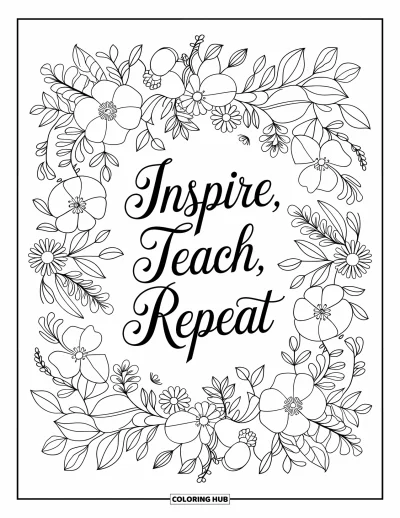 Teacher Coloring Page for Adults: Flowers and vines surround the words ìInspire, Teach, Repeatî in soft, elegant script