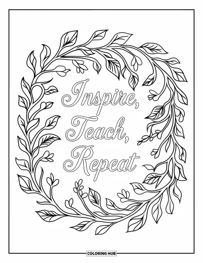 Teacher Coloring Page for Adults: ìInspire, Teach, Repeatî sits inside a leafy frame of twisting stems and leaves