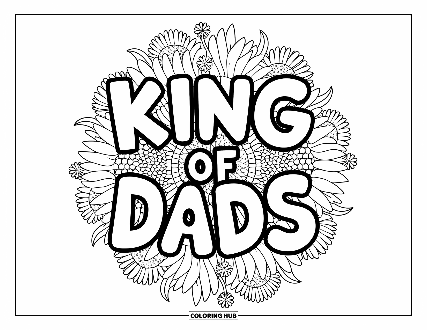 Happy Fathers Day Coloring Page for Adults: "King of Dads" sits at the center of a sunflower and dandelion mandala