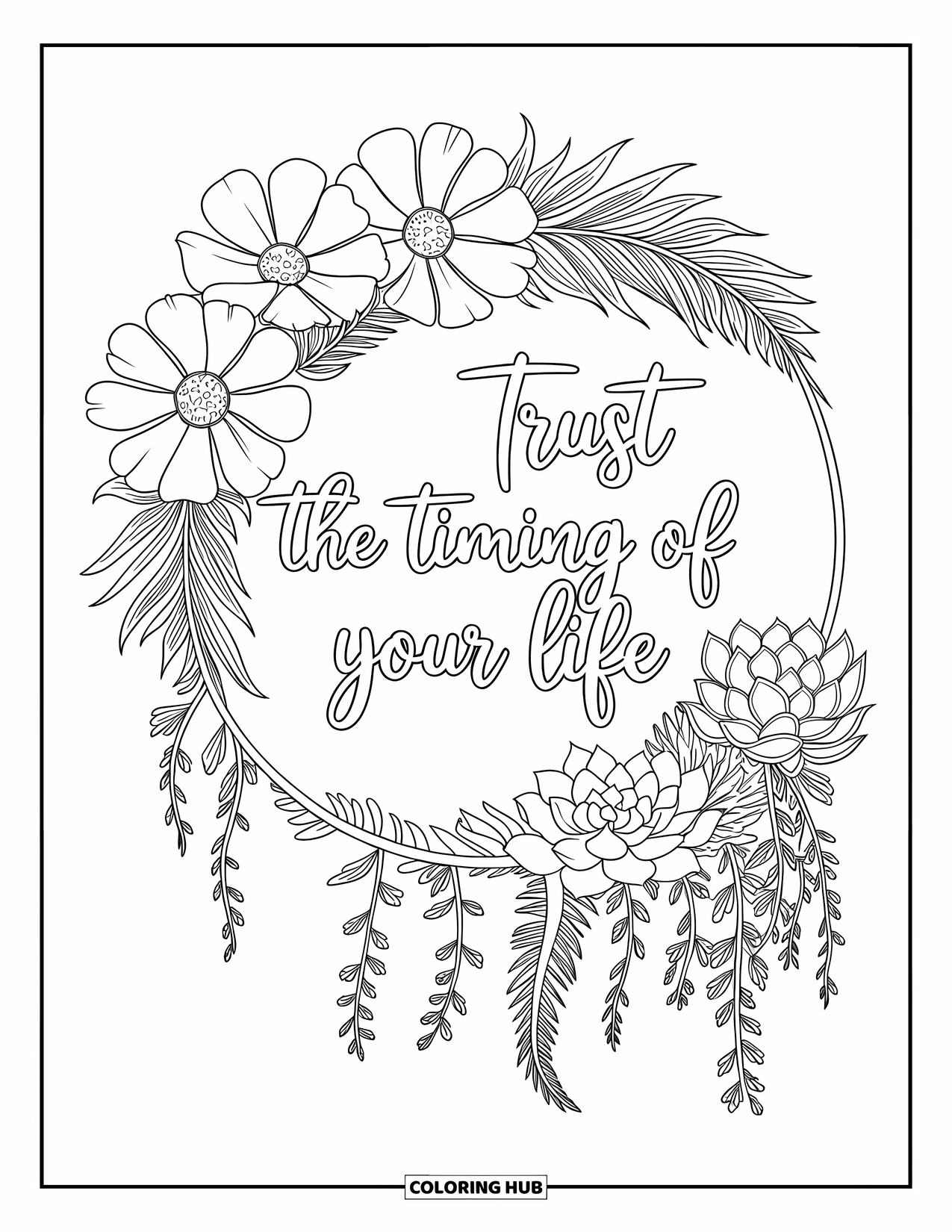 Inspirational Coloring Page for Adults: Cosmos and succulents form a round design with the phrase "Trust the Timing of Your Life"