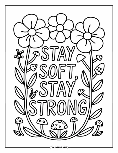 Coloriage de motivation pour adultes : Des fleurs et des champignons fantaisistes encerclent doucement « Stay Soft, Stay Strong »