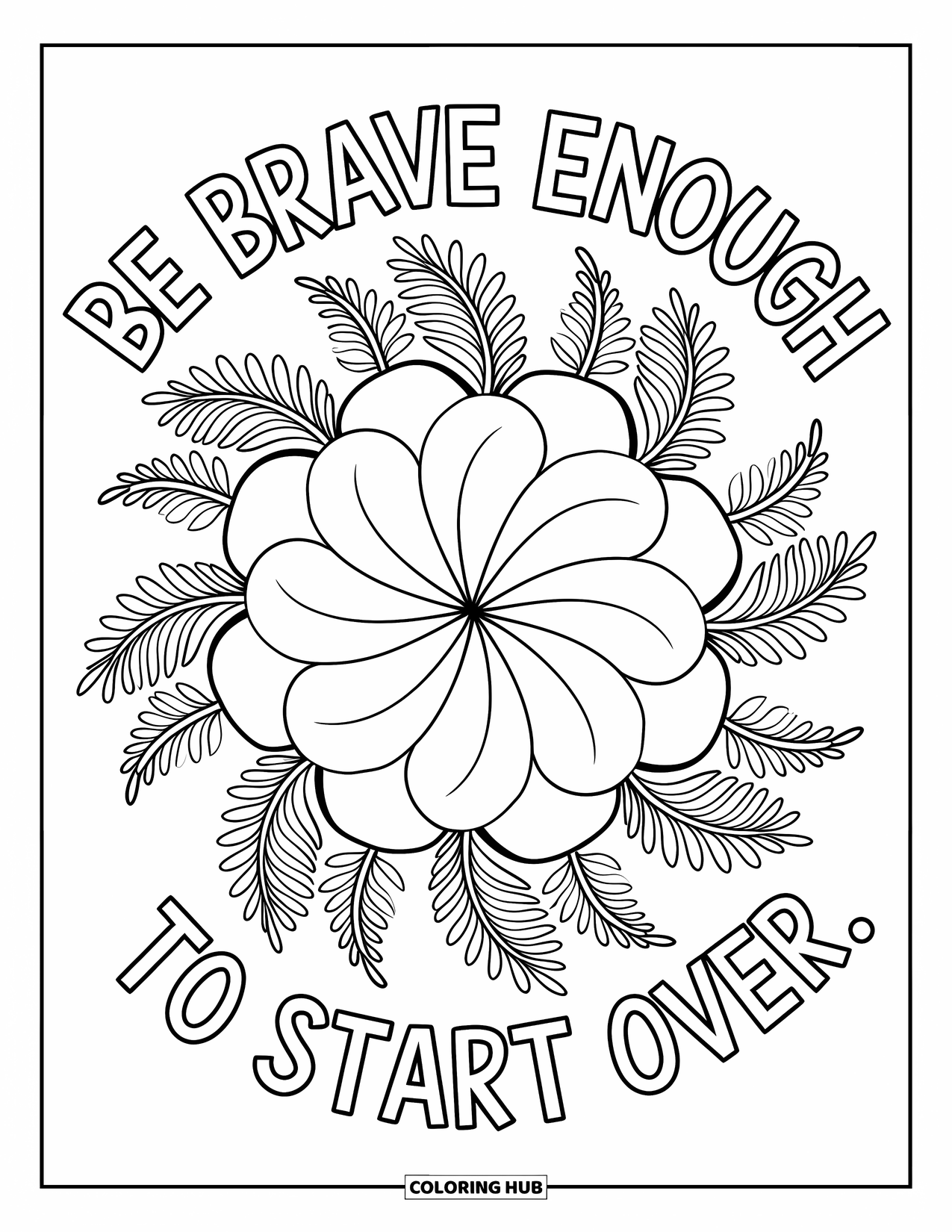 Quote Coloring Page for Adults: Fern petals and vines echo "Be brave enough to start over"