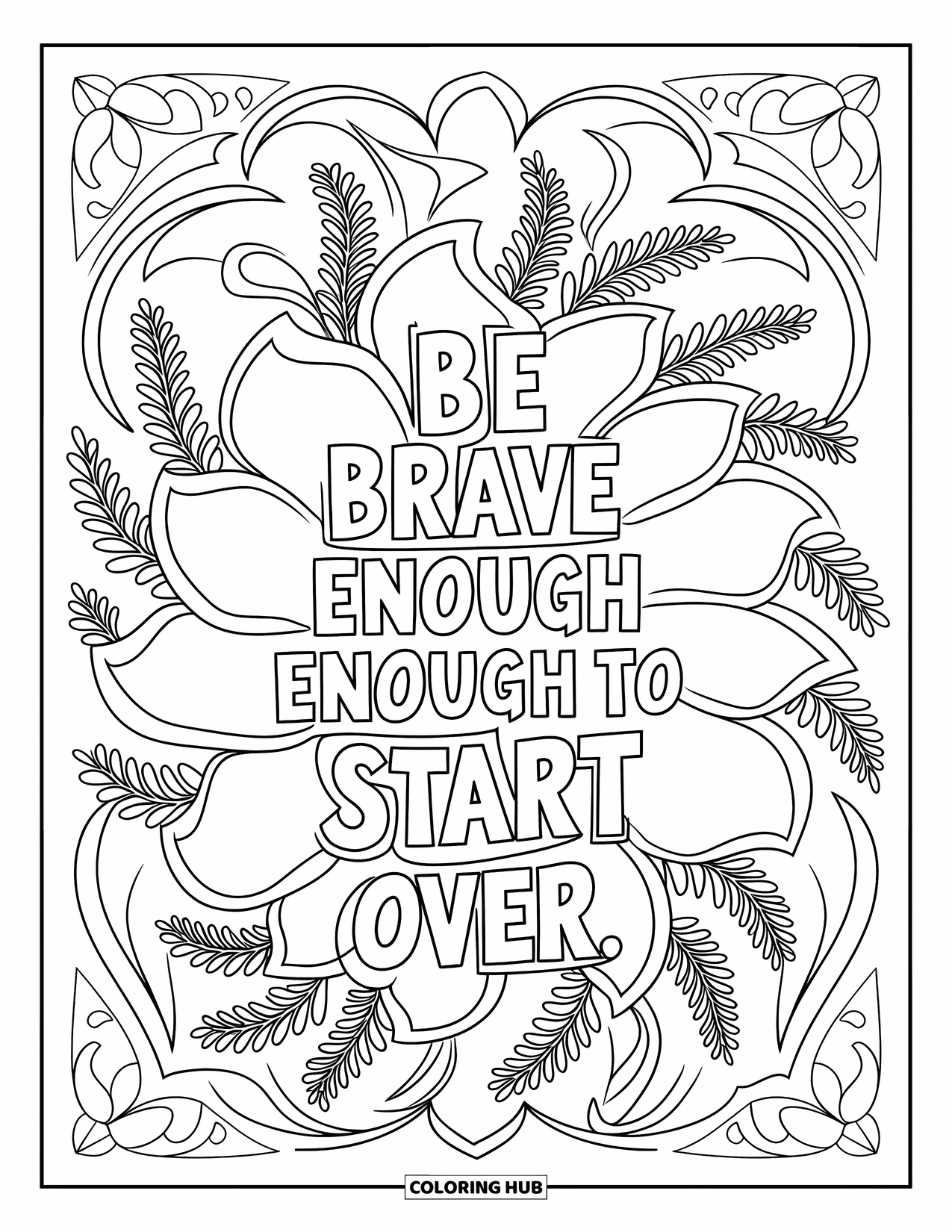 Quote Coloring Page for Adults: Flower shapes bloom around "Be brave enough to start over"