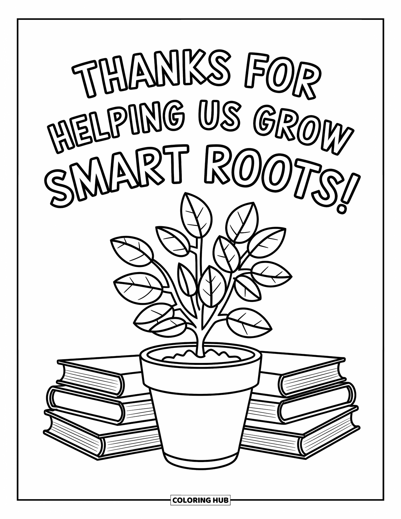 Teacher Appreciation Coloring Page for Kids: A charming plant and books share the phrase "Thanks for Helping Us Grow Smart Roots!"