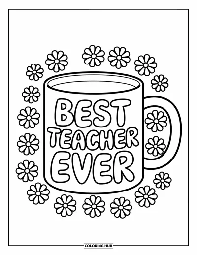 Teacher Appreciation Coloring Page for Kids: A mug with flowers reads "Best Teacher Ever" in bubbly letters
